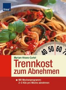 Trennkost. Mit Wochenprogramm: 2-3 Kilo pro Woche abnehmen