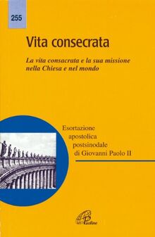 Vita consecrata. Esortazione apostolica postsinodale. La vita consacrata e la sua missione nella Chiesa. Nota pastorale