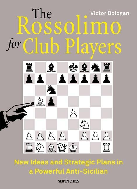 Victor Bologan The Rossolimo For Club Players, New Ideas And Strategic Plans In A Powerful Anti-Sicilian