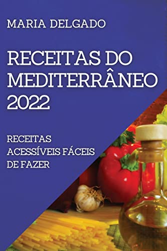 RECEITAS DO MEDITERRÂNEO 2022: RECEITAS ACESSÍVEIS FÁCEIS DE FAZER