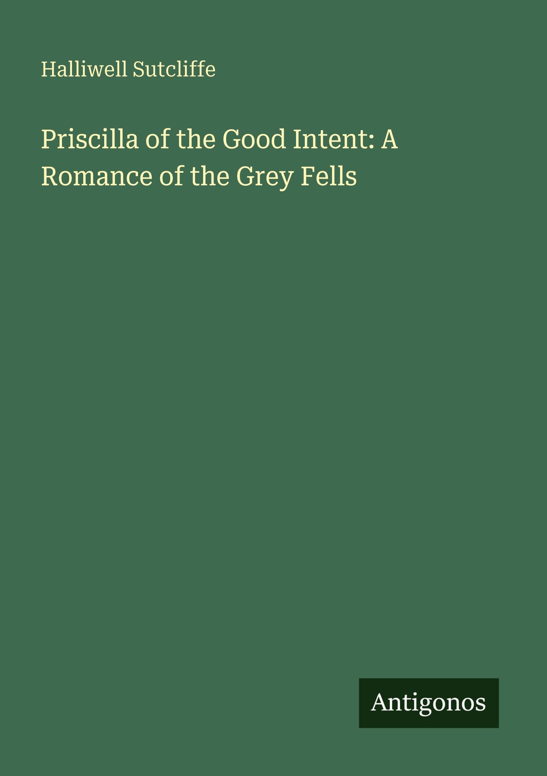 Priscilla of the Good Intent: A Romance of the Grey Fells