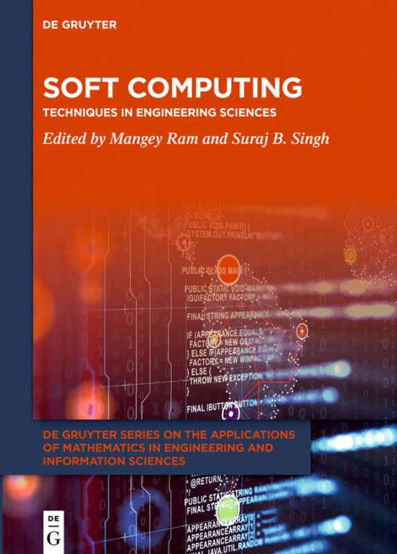 Soft Computing: Techniques in Engineering Sciences (De Gruyter Series on the Applications of Mathematics in Engineering and Information Sciences, 1)