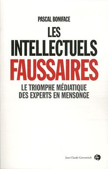 Les intellectuels faussaires : le triomphe médiatique des experts en mensonge