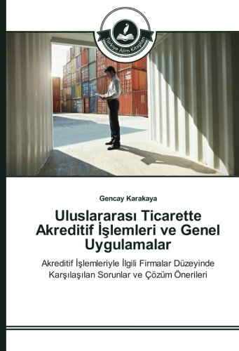 Uluslararası Ticarette Akreditif İşlemleri ve Genel Uygulamalar: Akreditif İşlemleriyle İlgili Firmalar Düzeyinde Karşılaşılan Sorunlar ve Çözüm ... Karsilasilan Sorunlar ve Çözüm Önerileri