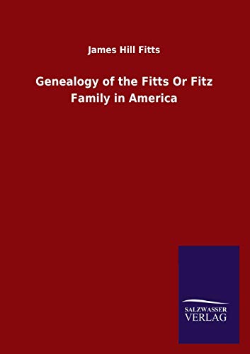 Genealogy of the Fitts Or Fitz Family in America