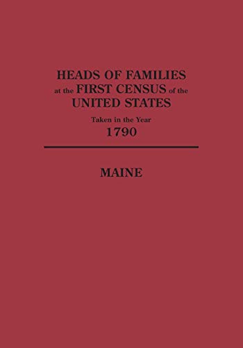 Heads of Families at the First Census of the United States Taken in the Year 1790: Maine
