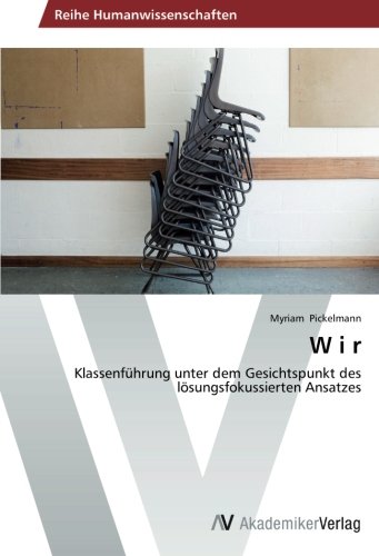W i r: Klassenführung unter dem Gesichtspunkt des lösungsfokussierten Ansatzes