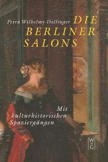 Die Berliner Salons: Mit historisch-literarischen Spaziergängen