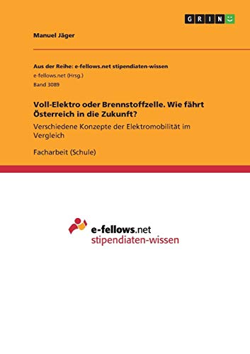 Voll-Elektro oder Brennstoffzelle. Wie fährt Österreich in die Zukunft?: Verschiedene Konzepte der Elektromobilität im Vergleich