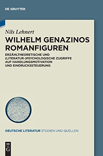 Wilhelm Genazinos Romanfiguren: Erzähltheoretische und (literatur-)psychologische Zugriffe auf Handlungsmotivation und Eindruckssteuerung (Deutsche Literatur. Studien und Quellen, Band 30)