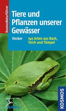 Tiere und Pflanzen unserer Gewässer: 140 Arten einfach bestimmen: 140 Arten aus Bach, Teich, Tümpel