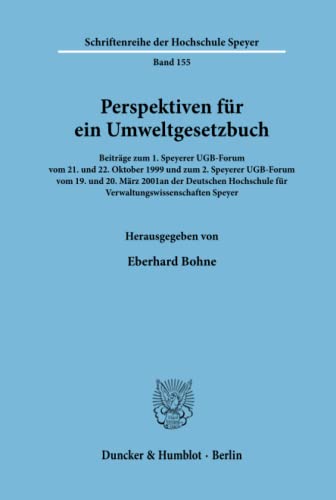 Perspektiven für ein Umweltgesetzbuch. Beiträge zum 1. Speyerer UGB-Forum vom 21. und 22. Oktober 1999 und zum 2. Speyerer UGB-Forum vom 19. und 20. ... der Hochschule Speyer; HS 155)