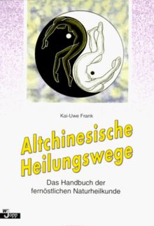 Altchinesische Heilungswege. Das Handbuch der fernöstlichen Naturheilkunde