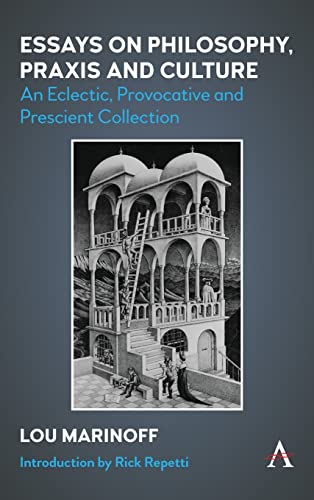 Essays on Philosophy, Praxis and Culture: An Eclectic, Provocative and Prescient Collection