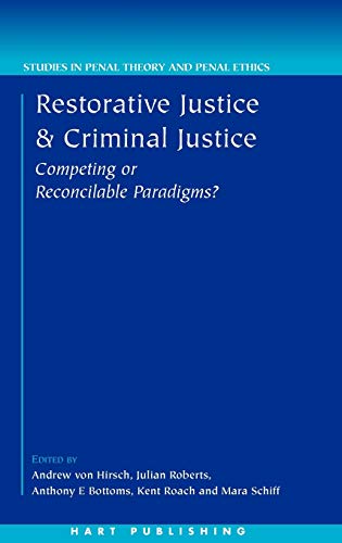Restorative Justice and Criminal Justice: Competing or Reconcilable Paradigms (Studies in Penal Theory and Penal Ethics, Band 2)