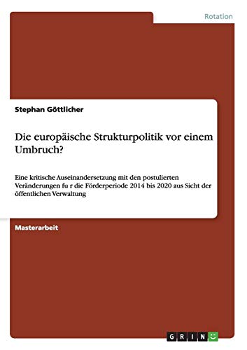 Die europäische Strukturpolitik vor einem Umbruch?: Eine kritische Auseinandersetzung mit den postulierten Veränderungen fu¿r die Förderperiode 2014 bis 2020 aus Sicht der öffentlichen Verwaltung