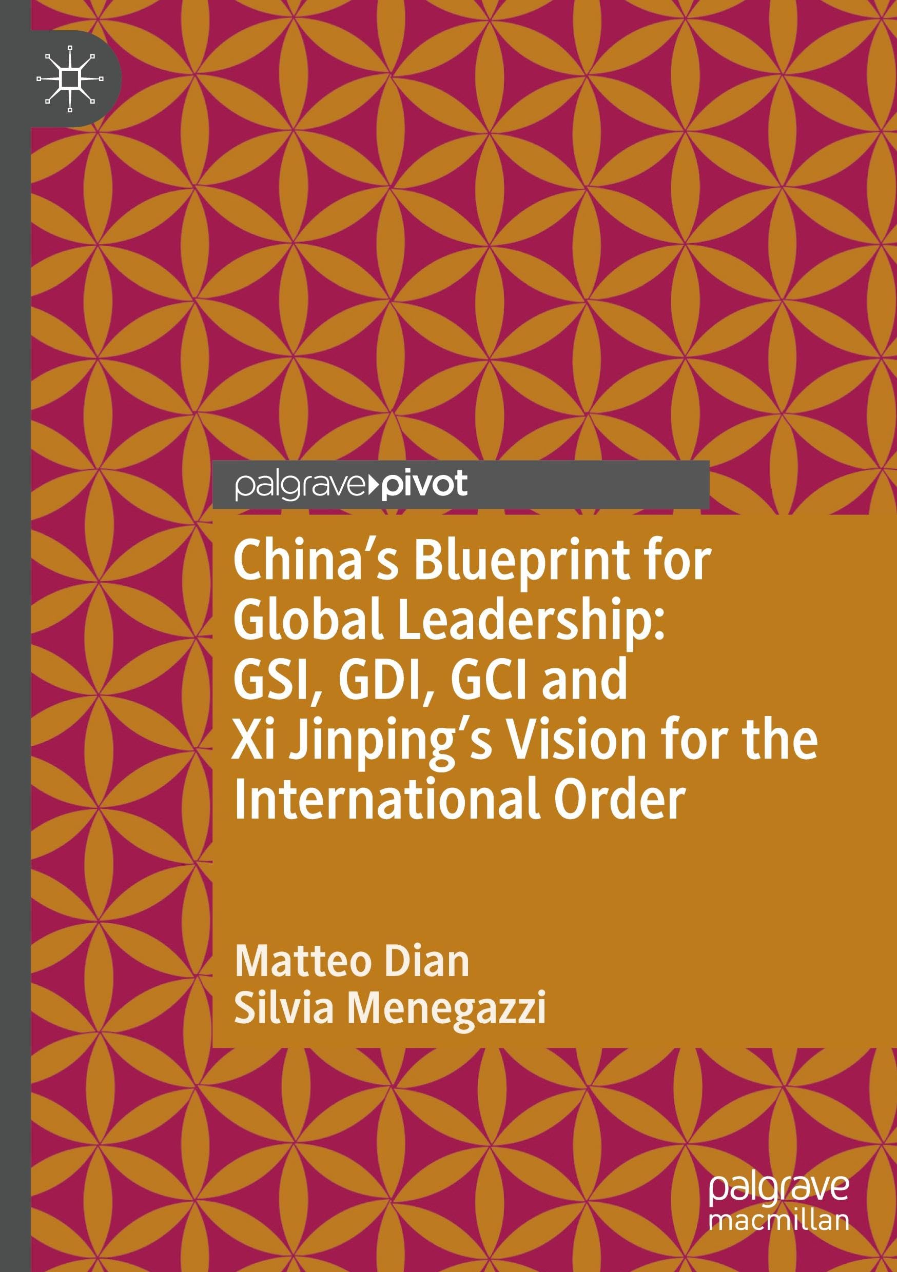 China’s Blueprint for Global Leadership: GSI, GDI, GCI and Xi Jinping's Vision for the International Order (Palgrave Studies in International Relations)