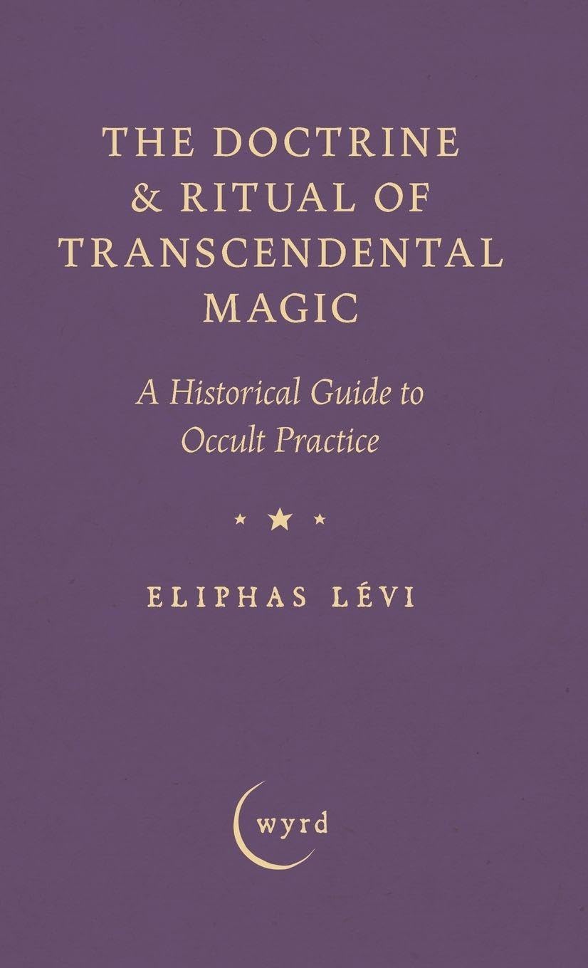Eliphas Levi The Doctrine & Ritual Of Transcendental Magic, A Historical Guide To Occult Practice