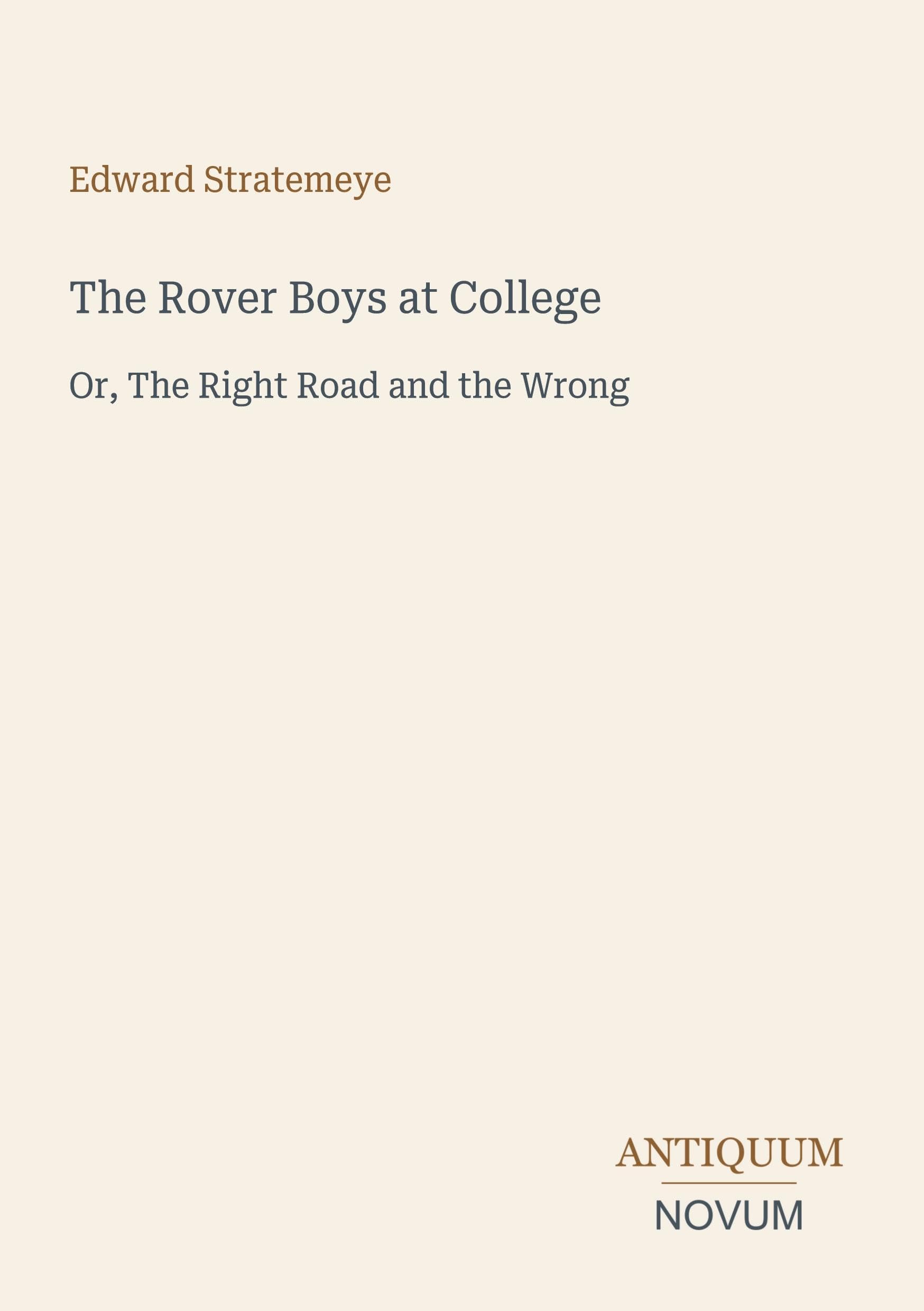 The Rover Boys at College: Or, The Right Road and the Wrong