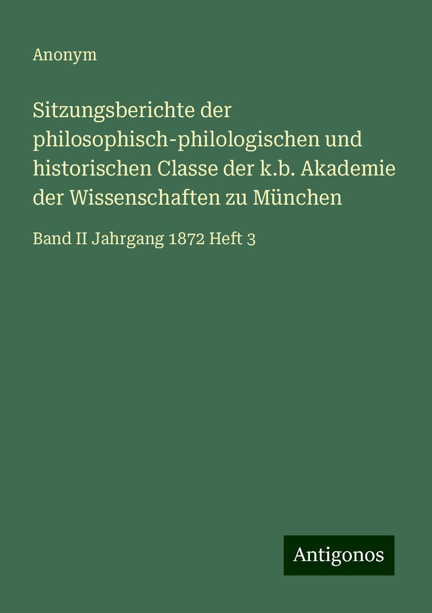 Sitzungsberichte der philosophisch-philologischen und historischen Classe der k.b. Akademie der Wissenschaften zu München: Band II Jahrgang 1872 Heft 3