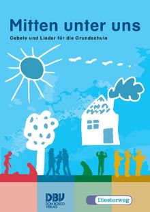 Mitten unter uns: Ökumenisches Gebete- und Liederbuch für die Grundschule