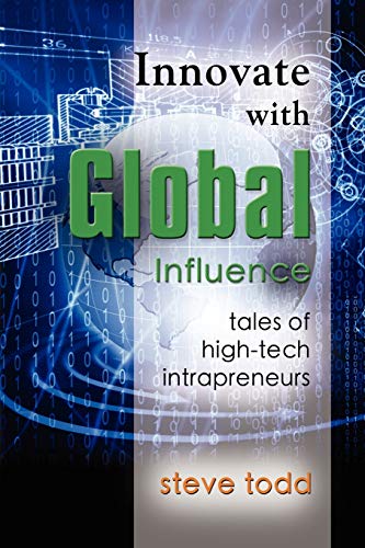 INNOVATE WITH GLOBAL INFLUENCE: Tales of High-Tech Intrapreneurs