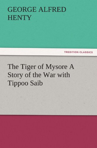 The Tiger of Mysore A Story of the War with Tippoo Saib (TREDITION CLASSICS)