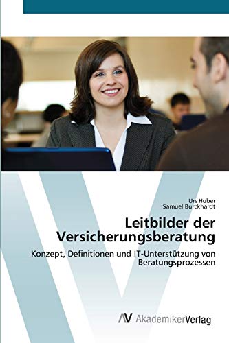 Leitbilder der Versicherungsberatung: Konzept, Definitionen und IT-Unterstützung von Beratungsprozessen