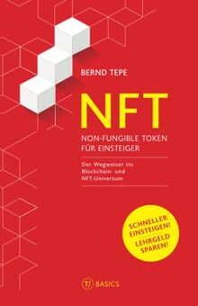 NFT – NON-FUNGIBLE TOKEN FÜR EINSTEIGER: Der Wegweiser ins Blockchain- und NFT-Universum (T/ Publishing – Wissen für Entscheider)