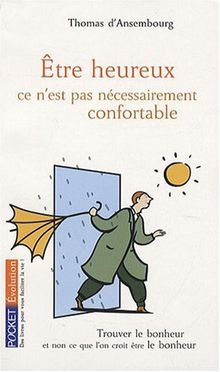 Etre heureux, ce n'est pas nécessairement confortable : trouver le bonheur et non ce que l'on croit être le bonheur