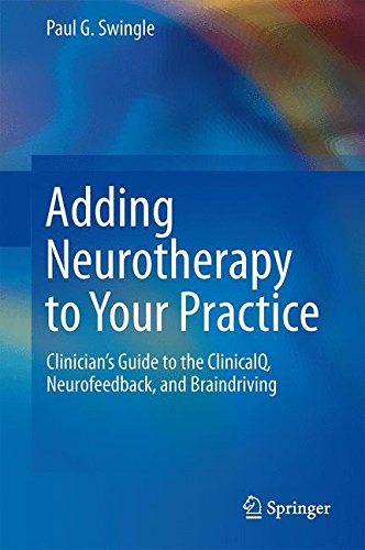 Adding Neurotherapy to Your Practice: Clinician's Guide to the ClinicalQ, Neurofeedback, and Braindriving