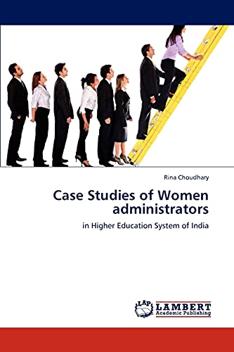 Case Studies of Women administrators: in Higher Education System of India