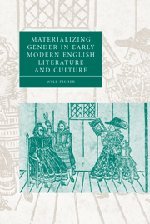 Materializing Gender in Early Modern English Literature and Culture (Cambridge Studies in Renaissance Literature and Culture, Band 52)