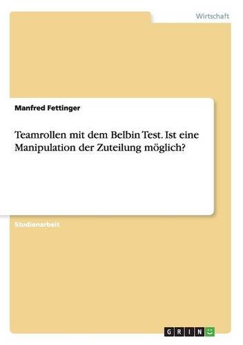 Teamrollen mit dem Belbin Test. Ist eine Manipulation der Zuteilung möglich?