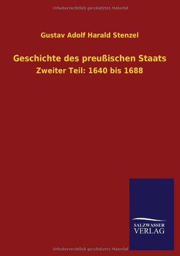 Geschichte des preußischen Staats: Zweiter Teil: 1640 bis 1688