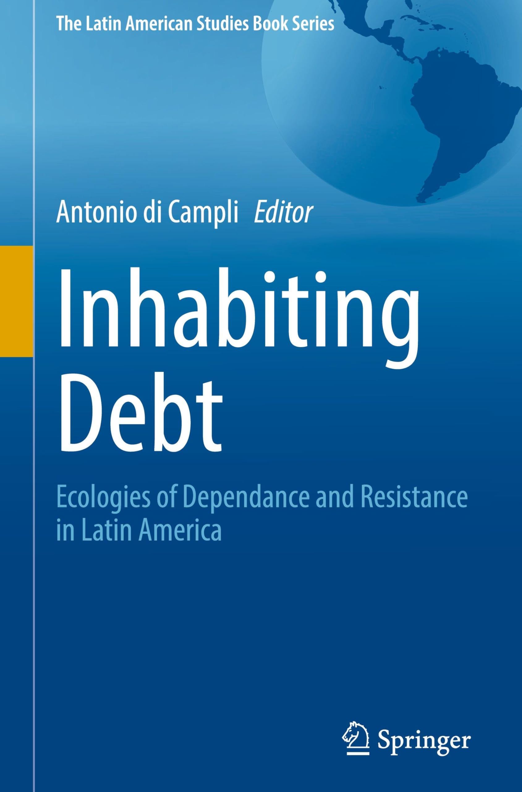 Inhabiting Debt: Ecologies of Dependance and Resistance in Latin America (The Latin American Studies Book Series)