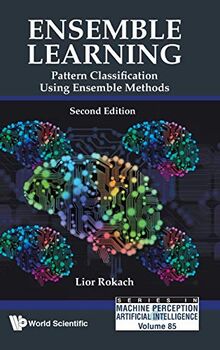 Ensemble Learning: Pattern Classification Using Ensemble Methods (Second Edition) (Series in Machine Perception and Artificial Intelligence, Band 85)