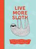 Be More Sloth: Slow Down, Chill Out and Live in the Sloth Lane