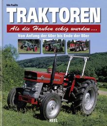 Traktoren - Als die Hauben eckig wurden...: Von Anfang der 60er bis Ende der 80er