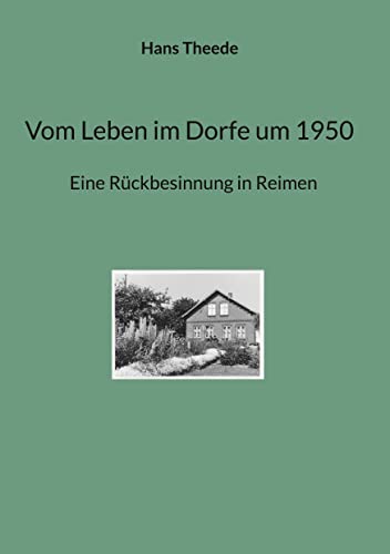 Vom Leben im Dorfe um 1950: Eine Rückbesinnung in Reimen