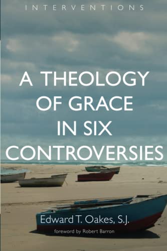 A Theology of Grace in Six Controversies (Interventions)