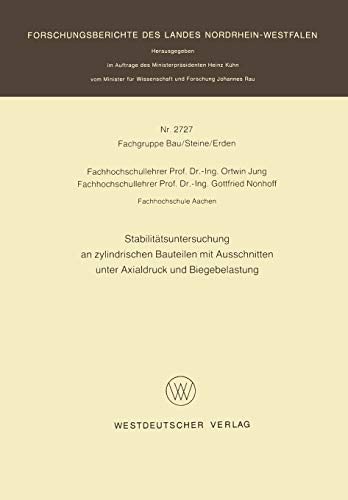 Stabilitätsuntersuchung an Zylindrischen Bauteilen mit Ausschnitten unter Axialdruck und Biegebelastung (Forschungsberichte des Landes ... Landes Nordrhein-Westfalen, 2727, Band 2727)