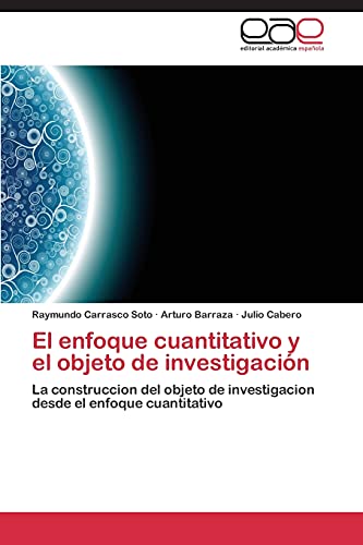 El enfoque cuantitativo y el objeto de investigación: La construccion del objeto de investigacion desde el enfoque cuantitativo