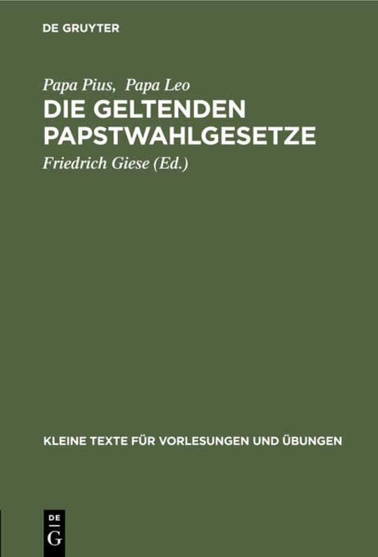 Die geltenden Papstwahlgesetze: Pii X. Constitutio «Vacante Sede Apostolica». Pii X. Constitutio «Commissum Nobis». Leonis XIII. Constitutio ... für Vorlesungen und Übungen, 85, Band 85)