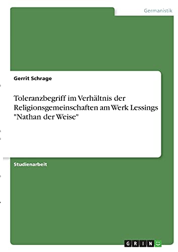 Toleranzbegriff im Verhältnis der Religionsgemeinschaften am Werk Lessings Nathan der Weise