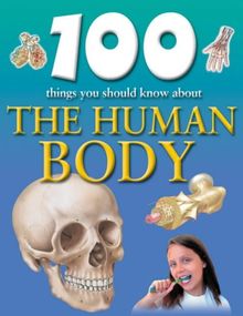 100 Things You Should Know About the Human Body (100 Things You Should Know Abt)