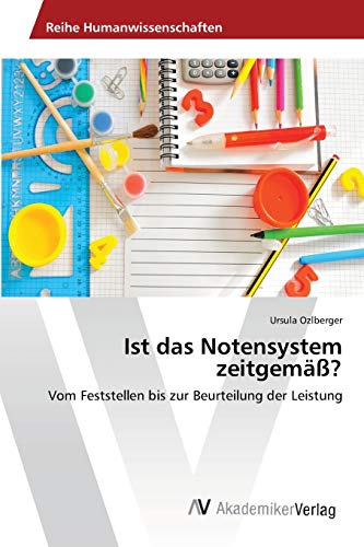 Ist das Notensystem zeitgemäß?: Vom Feststellen bis zur Beurteilung der Leistung