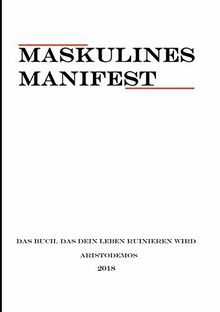 Maskulines Manifest: Das Buch, das dein Leben ruinieren wird