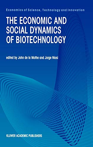 The Economic and Social Dynamics of Biotechnology (Economics of Science, Technology and Innovation, 21, Band 21)