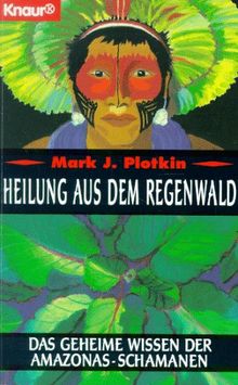 Heilung aus dem Regenwald. Das geheime Wissen der Amazonas-Schamanen.